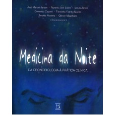 MEDICINA DA NOITE - DA CRONOBIOLOGIA À PRÁTICA CLÍNICA