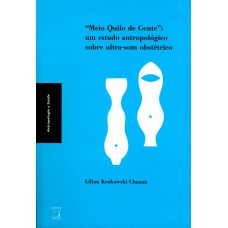 MEIO QUILO DE GENTE - UM ESTUDO ANTROPOLÓGICO SOBRE ULTRASSOM OBSTÉTRICO