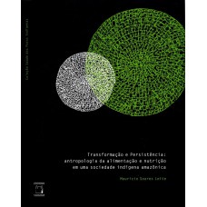 TRANSFORMAÇÃO E PERSISTÊNCIA - ANTROPOLOGIA DA ALIMENTAÇÃO E NUTRIÇÃO EM UMA SOCIEDADE INDÍGENA AMAZÔNICA