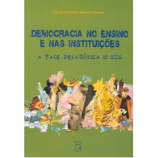 DEMOCRACIA NO ENSINO E NAS INSTITUIÇÕES - A FACE PEDAGÓGICA DO SUS