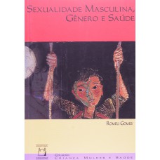 SEXUALIDADE MASCULINA GENERO E SAUDE - COL. CRIANCA, MULHER E SAUDE - 1ª