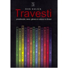 TRAVESTI - PROSTITUIÇÃO, SEXO, GÊNERO E CULTURA NO BRASIL