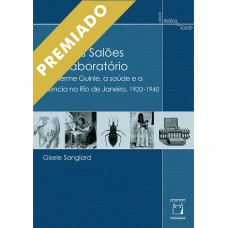 ENTRE OS SALÕES E O LABORATÓRIO - GUILHERME GUINLE, A SAÚDE E A CIÊNCIA NO RIO DE JANEIRO, 1920-1940