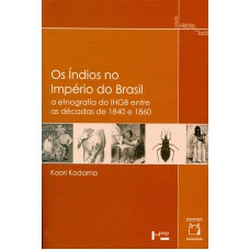 OS ÍNDIOS NO IMPÉRIO DO BRASIL - A ETNOGRAFIA DO IHGB ENTRE AS DÉCADAS DE 1840 E 1860