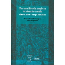 POR UMA FILOSOFIA EMPÍRICA DA ATENÇÃO À SAÚDE - OLHARES SOBRE O CAMPO BIOMÉDICO