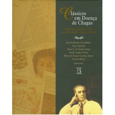 CLÁSSICOS EM DOENÇA DE CHAGAS - HISTÓRIAS E PERSPECTIVAS NO CENTENÁRIO DA DESCOBERTA