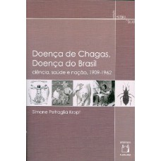 DOENÇA DE CHAGAS, DOENÇA DO BRASIL - CIÊNCIA, SAÚDE E NAÇÃO, 1909 - 1962