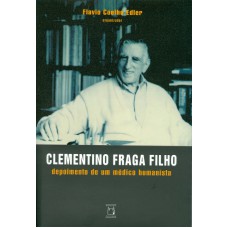 CLEMENTINO FRAGA FILHO - DEPOIMENTO DE UM MÉDICO HUMANISTA