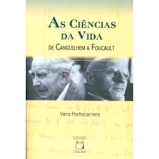 AS CIÊNCIAS DA VIDA - DE CANGUILHEM A FOUCAULT