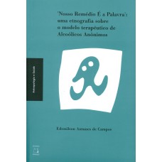 NOSSO REMÉDIO É A PALAVRA - UMA ETNOGRAFIA SOBRE O MODELO TERAPÊUTICO DE ALCOÓLICOS ANÔNIMOS