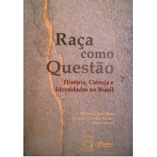 RAÇA COMO QUESTÃO - HISTÓRIA, CIÊNCIA E IDENTIDADES NO BRASIL