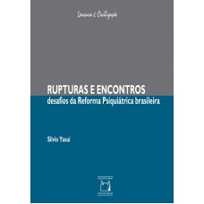 RUPTURAS E ENCONTROS - DESAFIOS DA REFORMA PSIQUIÁTRICA BRASILEIRA