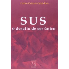 SUS: O DESAFIO DE SER ÚNICO