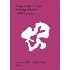 ANTROPOLOGIA MÉDICA - ANCORAGENS LOCAIS, DESAFIOS GLOBAIS