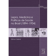 LEPRA, MEDICINA E POLÍTICAS DE SAÚDE NO BRASIL (1894-1934)