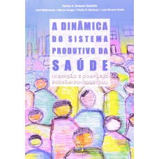 A DINÂMICA DO SISTEMA PRODUTIVO DA SAÚDE - INOVAÇÃO E COMPLEXO ECONÔMICO-INDUSTRIAL