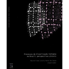 PROCESSOS DE ALCOOLIZAÇÃO INDÍGENA NO BRASIL - PERSPECTIVAS PLURAIS