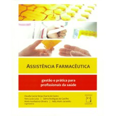 ASSISTÊNCIA FARMACÊUTICA - GESTÃO E PRÁTICA PARA PROFISSIONAIS DA SAÚDE