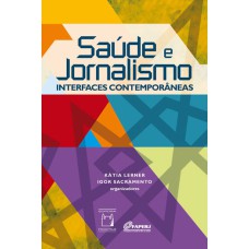 SAÚDE E JORNALISMO - INTERFACES CONTEMPORÂNEAS