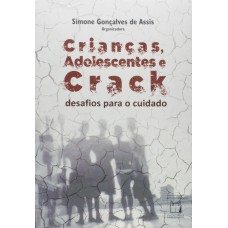 CRIANÇAS, ADOLESCENTES E CRACK - DESAFIOS PARA O CUIDADO