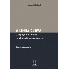 A LINHA CURVA - O ESPAÇO E O TEMPO DA DESINSTITUCIONALIZAÇÃO