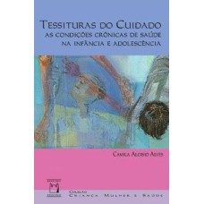 TESSITURAS DO CUIDADO - AS CONDIÇÕES CRÔNICAS DE SAÚDE NA INFÂNCIA E ADOLESCÊNCIA