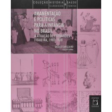 AMAMENTAÇÃO E POLÍTICAS PARA INFÂNCIA NO BRASIL - A ATUAÇÃO DE FERNANDES FIGUEIRA (1902-1928)