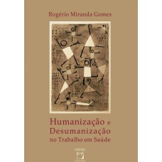 HUMANIZAÇÃO E DESUMANIZAÇÃO NO TRABALHO EM SAÚDE