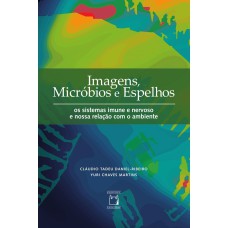 IMAGENS, MICRÓBIOS E ESPELHOS - OS SISTEMAS IMUNE E NERVOSO E NOSSA RELAÇÃO COM O AMBIENTE