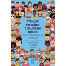 ATENÇÃO PRIMÁRIA À SAÚDE NO BRASIL: CONCEITOS, PRÁTICAS E PESQUISA