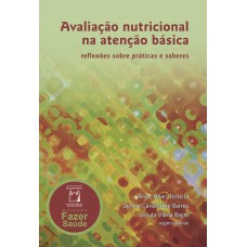 AVALIAÇÃO NUTRICIONAL NA ATENÇÃO BÁSICA - REFLEXÕES SOBRE PRÁTICAS E SABERES