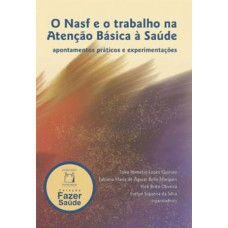 O NASF E O TRABALHO NA ATENÇÃO BÁSICA À SAÚDE - APONTAMENTOS PRÁTICOS E EXPERIMENTAÇÕES