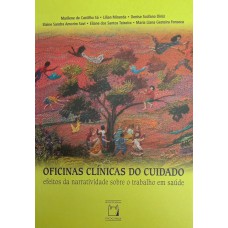 OFICINAS CLÍNICAS DO CUIDADO - EFEITOS DA NARRATIVIDADE SOBRE O TRABALHO EM SAÚDE