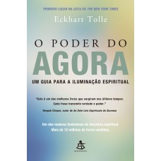 O PODER DO AGORA: UM GUIA PARA A ILUMINAÇÃO ESPIRITUAL