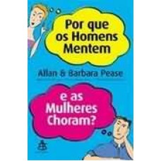 POR QUE OS HOMENS MENTEM E AS MULHERES CHORAM