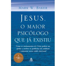 JESUS, O MAIOR PSICÓLOGO QUE JÁ EXISTIU