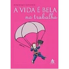 VIDA É BELA NO TRABALHO, A