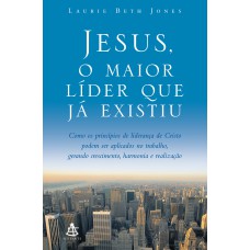 JESUS, O MAIOR LÍDER QUE JÁ EXISTIU