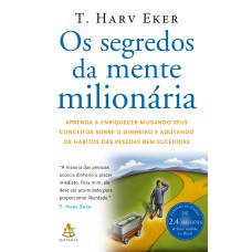 OS SEGREDOS DA MENTE MILIONÁRIA: APRENDA A ENRIQUECER MUDANDO SEUS CONCEITOS SOBRE O DINHEIRO E ADOTANDO OS HÁBITOS DAS PESSOAS BEM-SUCEDIDAS