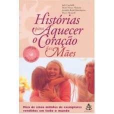 HISTÓRIAS PARA AQUECER O CORAÇÃO DAS MÃES