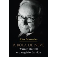 A BOLA DE NEVE: WARREN BUFFETT E O NEGÓCIO DA VIDA