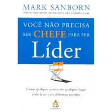 VOCÊ NÃO PRECISA SER CHEFE PARA SER LÍDER - COMO QUALQUER PESSOA EM QUALQUER LUGAR PODE FAZER UMA DI