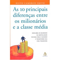 10 PRINCIPAIS DIFERENÇAS ENTRE OS MILIONÁRIOS E A CLASSE MÉDIA, AS