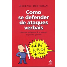 COMO SE DEFENDER DE ATAQUES VERBAIS - MANEIRAS INTELIGENTES DE SE PROTEGER DE PALAVRAS AGRESSIVAS