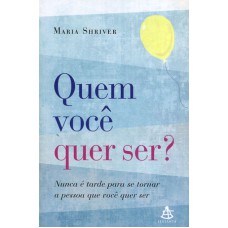 QUEM VOCE QUER SER? - NUNCA E TARDE PARA SE TORNAR A PESSOA QUE VOCE QUER S