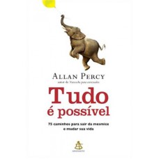 TUDO E POSSÍVEL - 75 CAMINHOS PARA SAIR DA MESMICE E MUDAR SUA VIDA