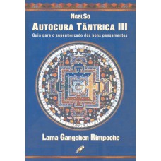 AUTOCURA TÂNTRICA III: GUIA PARA O SUPERMERCADO DOS BONS PENSAMENTOS