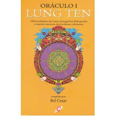 ORÁCULO I - LUNG TEN: 108 PREDIÇOES DE LAMA GANGCHEN RIMPOCHE E OUTROS MESTRES DO BUDISMO TIBETANO