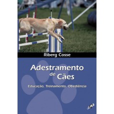 ADESTRAMENTO DE CÃES: EDUCAÇÃO, TREINAMENTO, OBEDIÊNCIA