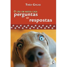 O CÃO EM NOSSA CASA - PERGUNTAS E RESPOSTAS